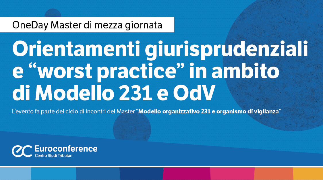 Immagine Orientamenti giurisprudenziali e “worst practice” in ambito di Modello 231 e OdV | Euroconference